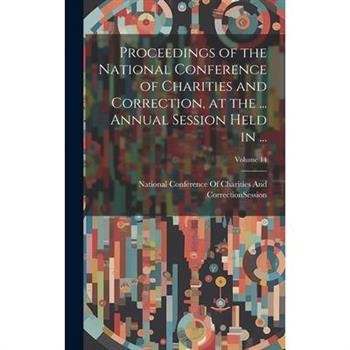 Proceedings of the National Conference of Charities and Correction, at the ... Annual Session Held in ...; Volume 14