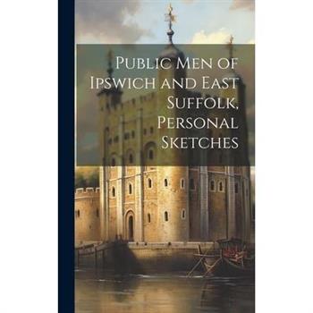 Public Men of Ipswich and East Suffolk, Personal Sketches