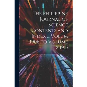 The Philippine Journal of Science Contents and Index ... Volum I,1906 to Volume X,1915