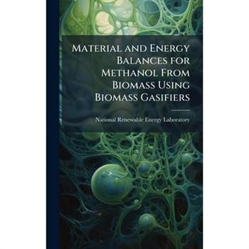 Material and Energy Balances for Methanol From Biomass Using Biomass Gasifiers