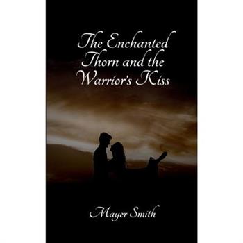 The Enchanted Thorn and the Warrior's Kiss