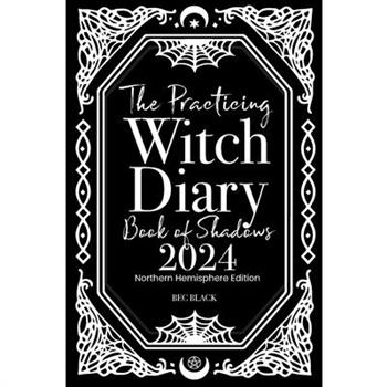 The Practicing Witch Diary - Book of Shadows - 2024 - Northern Hemisphere