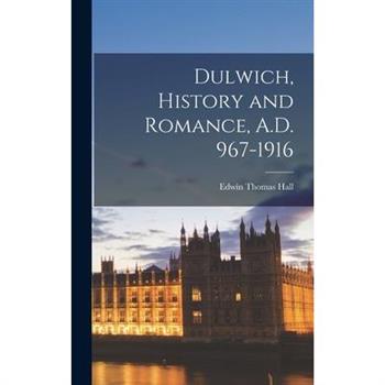 Dulwich, History and Romance, A.D. 967-1916