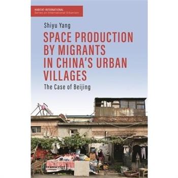 Space Production by Migrants in China’s Urban Villages
