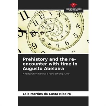 Prehistory and the re-encounter with time in Augusto Abelaira