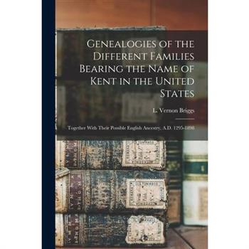Genealogies of the Different Families Bearing the Name of Kent in the United States