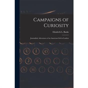 Campaigns of Curiosity; Journalistic Adventures of an American Girl in London