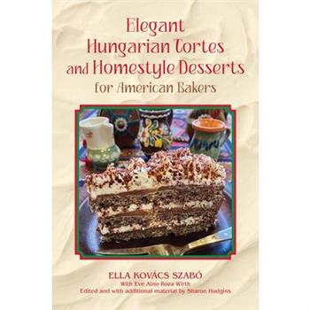 Elegant Hungarian Tortes and Homestyle Desserts for American Bakers