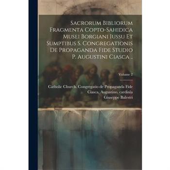 Sacrorum Bibliorum Fragmenta Copto-sahidica Musei Borgiani Iussu et Sumptibus S. Congregationis de Propaganda Fide Studio p. Augustini Ciasca ..; Volume 2