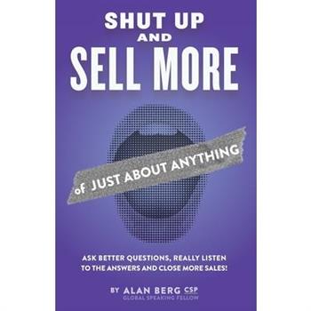 Shut Up and Sell More of Just About Anything