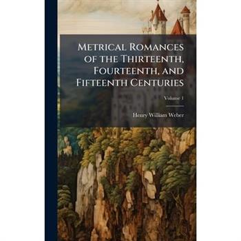 Metrical Romances of the Thirteenth, Fourteenth, and Fifteenth Centuries
