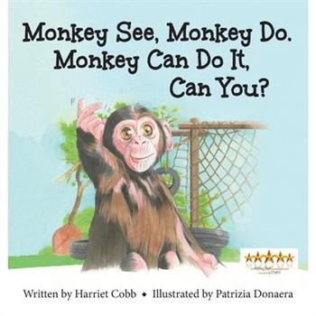 Monkey See Monkey Do. Monkey Can Do It, Can You?