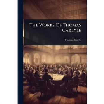 The Works Of Thomas Carlyle