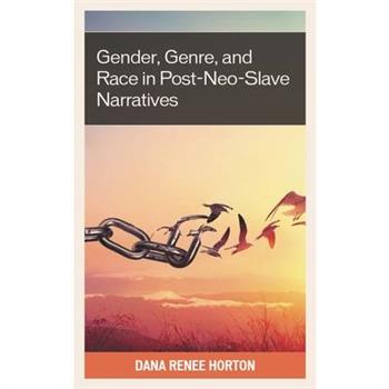 Gender, Genre, and Race in Post-Neo-Slave Narratives