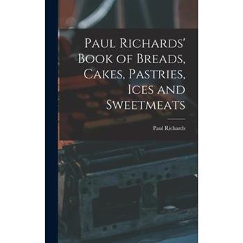 Paul Richards' Book of Breads, Cakes, Pastries, Ices and Sweetmeats