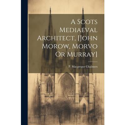 A Scots Mediaeval Architect, [john Morow, Morvo Or Murray]