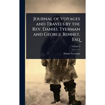 Journal of Voyages and Travels by the Rev. Daniel Tyerman and George Bennet, Esq