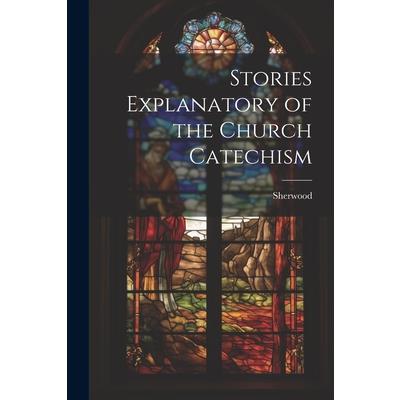 Stories Explanatory of the Church Catechism