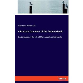 A Practical Grammar of the Antient Gaelic