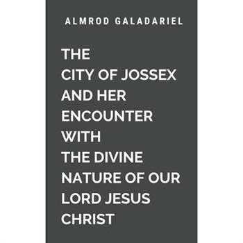 The City of Jossex and Her Encounter with The Divine Nature Of Our Lord Jesus Christ
