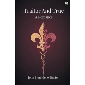 Traitor And True A Romance