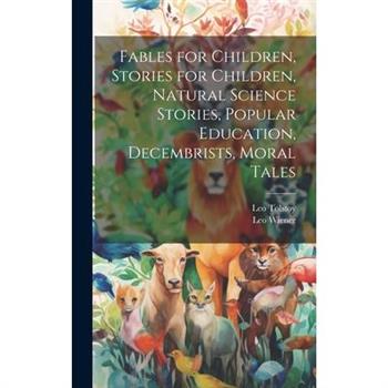 Fables for Children, Stories for Children, Natural Science Stories, Popular Education, Decembrists, Moral Tales