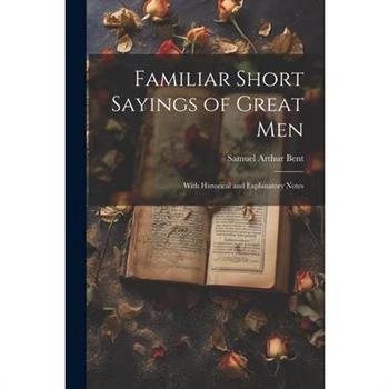 Familiar Short Sayings of Great Men