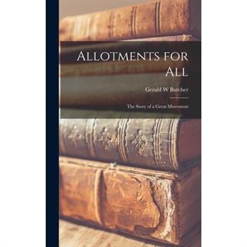 Allotments for all; the Story of a Great Movement