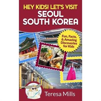 Hey Kids! Let’s Visit Seoul South Korea