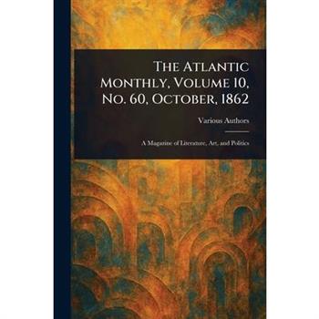 The Atlantic Monthly, Volume 10, No. 60, October, 1862