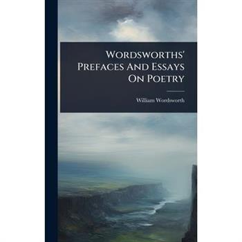 Wordsworths’ Prefaces And Essays On Poetry