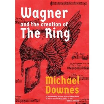 Wagner and the Creation of the Ring
