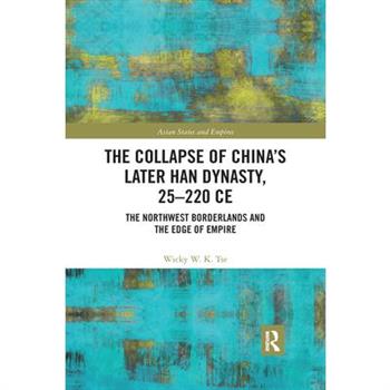 The Collapse of China’s Later Han Dynasty, 25-220 Ce
