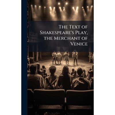 The Text of Shakespeare’s Play, the Merchant of Venice The Text of Shakespeare’s Play, the Merchant of Venice
