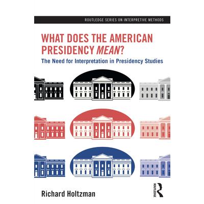 What Does the American Presidency Mean? What Does the American Presidency Mean?
