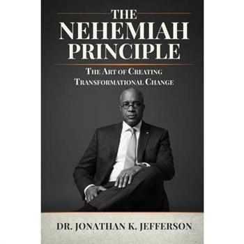 The Nehemiah Principle - The Art of Creating Transformational Change