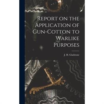 Report on the Application of Gun-cotton to Warlike Purposes
