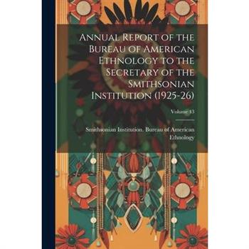 Annual Report of the Bureau of American Ethnology to the Secretary of the Smithsonian Institution (1925-26); Volume 43