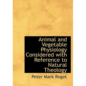 Animal and Vegetable Physiology Considered with Reference to Natural Theology