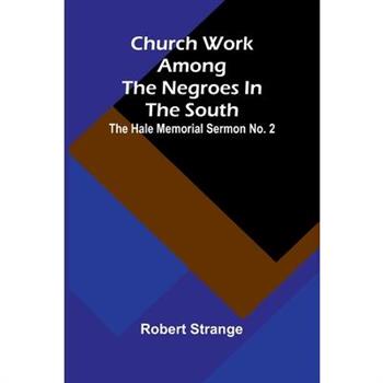Church Work Among The Negroes In The South; The Hale Memorial Sermon No. 2