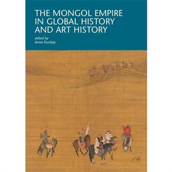 The Mongol Empire in Global History and Art History