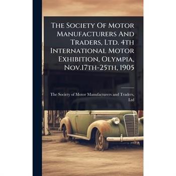 The Society Of Motor Manufacturers And Traders, Ltd. 4th International Motor Exhibition, Olympia, Nov.17th-25th, 1905