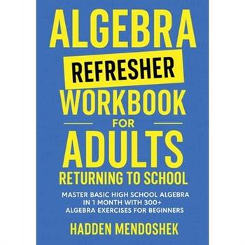 Algebra Refresher Workbook for Adults Returning to School