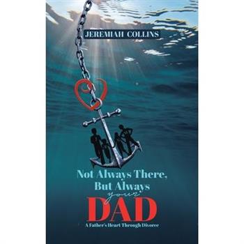 Not Always There, but Always Your Dad