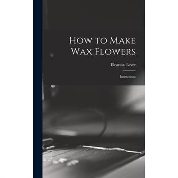 How to Make Wax Flowers; Instructions