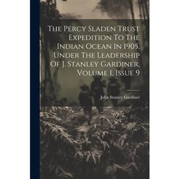 The Percy Sladen Trust Expedition To The Indian Ocean In 1905, Under The Leadership Of J. Stanley Gardiner, Volume 1, Issue 9