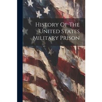 History Of The United States Military Prison