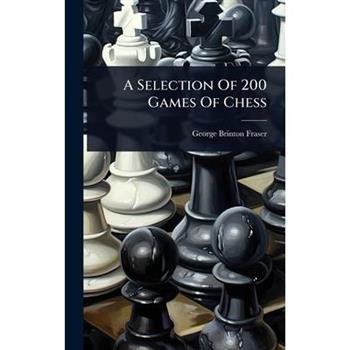A Selection Of 200 Games Of Chess