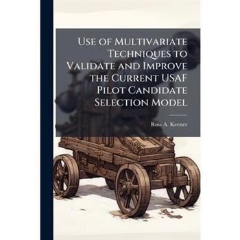 Use of Multivariate Techniques to Validate and Improve the Current USAF Pilot Candidate Selection Model