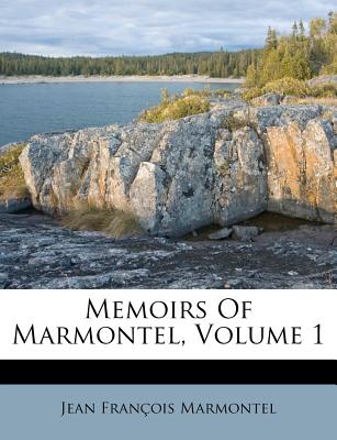 Memoirs of Marmontel, Volume 1